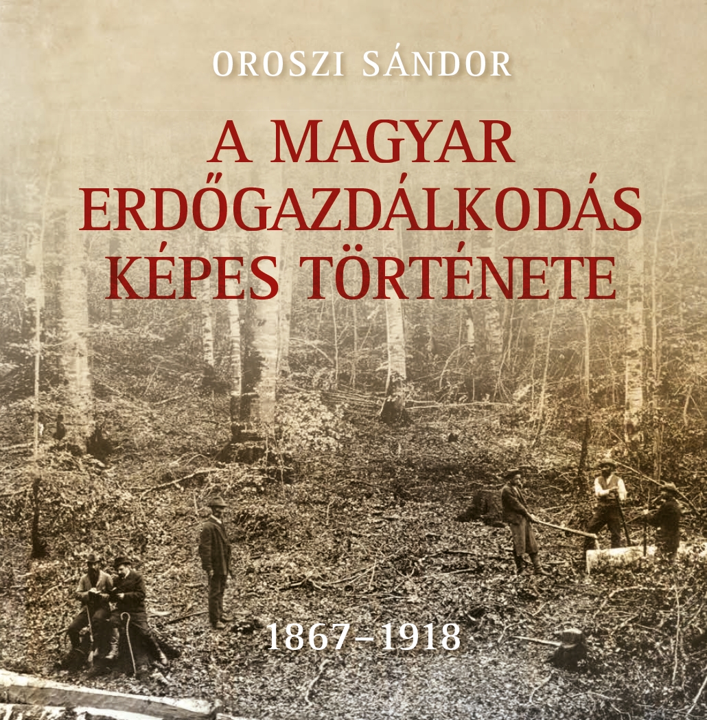 A magyar erdőgazdálkodás képes története II. kötet - 1918 - 1944